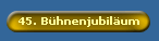 45. B�hnenjubil�um