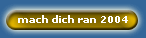 mach dich ran 2004